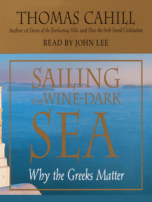 Title details for Sailing the Wine-Dark Sea by Thomas Cahill - Available